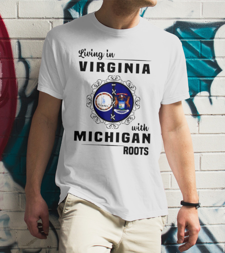 Living In Virginia With Michigan Roots State Seals Emblem T-Shirt