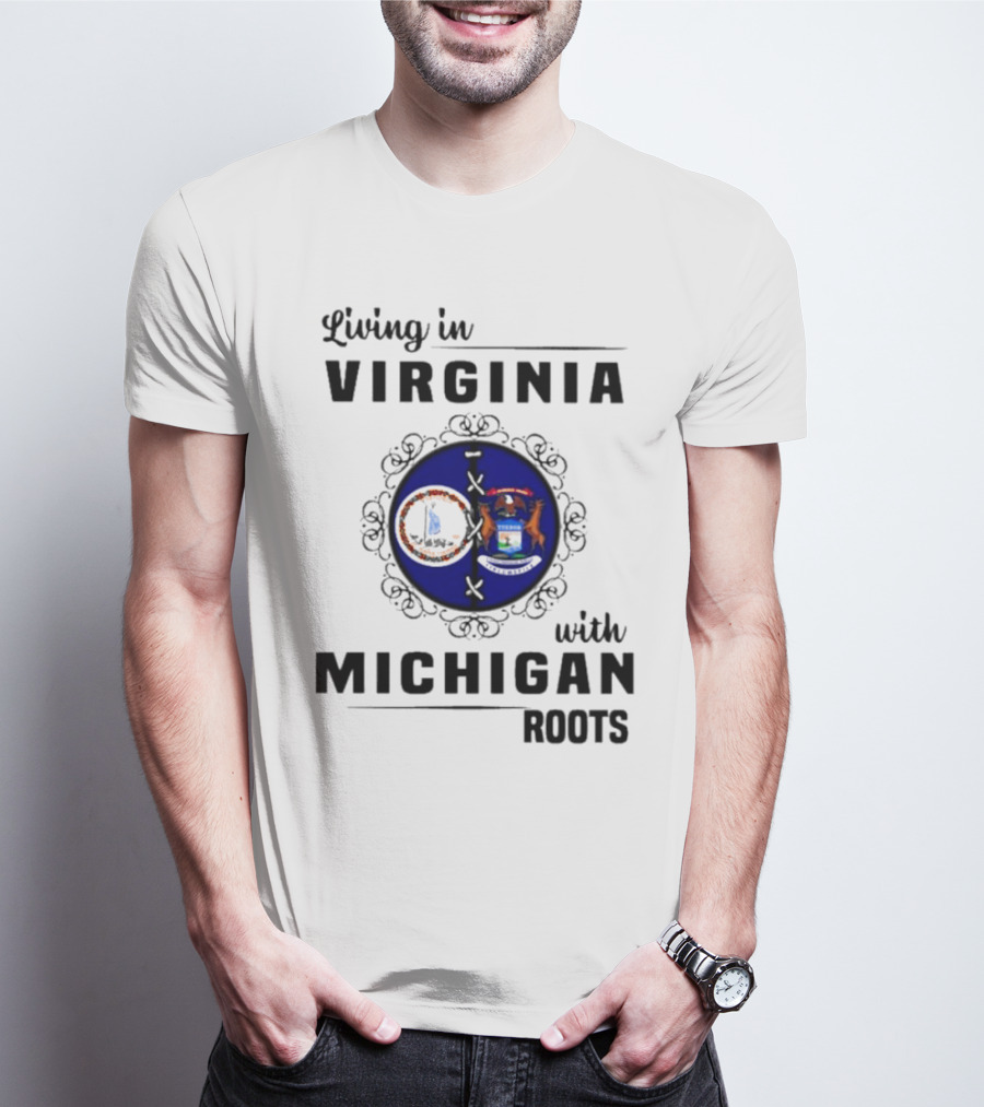 Living In Virginia With Michigan Roots State Seals Emblem T-Shirt