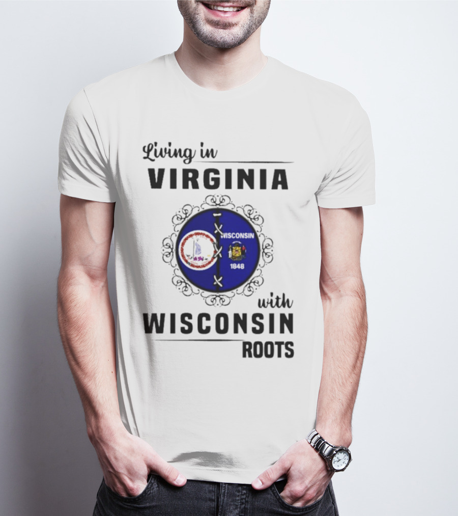 Living In Virginia With Wisconsin Roots State Flags Logo Decor T-Shirt