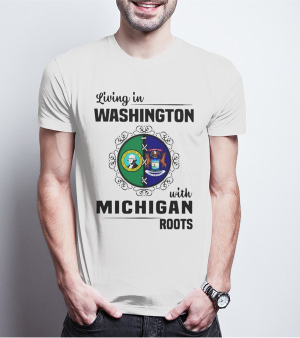 Living In Washington With Michigan Roots Dual State Flags Connection T-Shirt