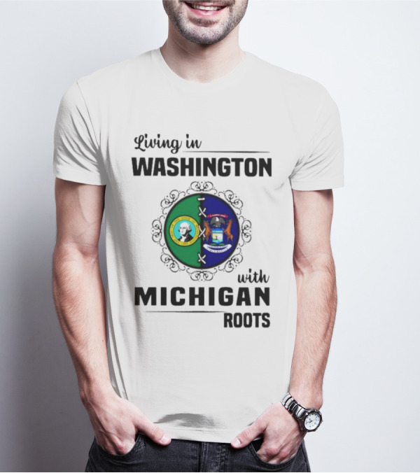 Living In Washington With Michigan Roots T-Shirt