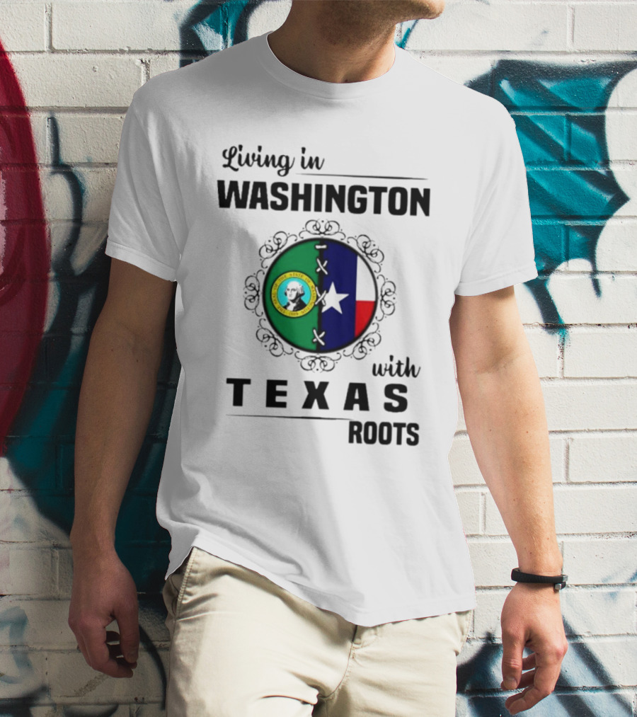 Living In Washington With Texas Roots Seal And Flag T-Shirt