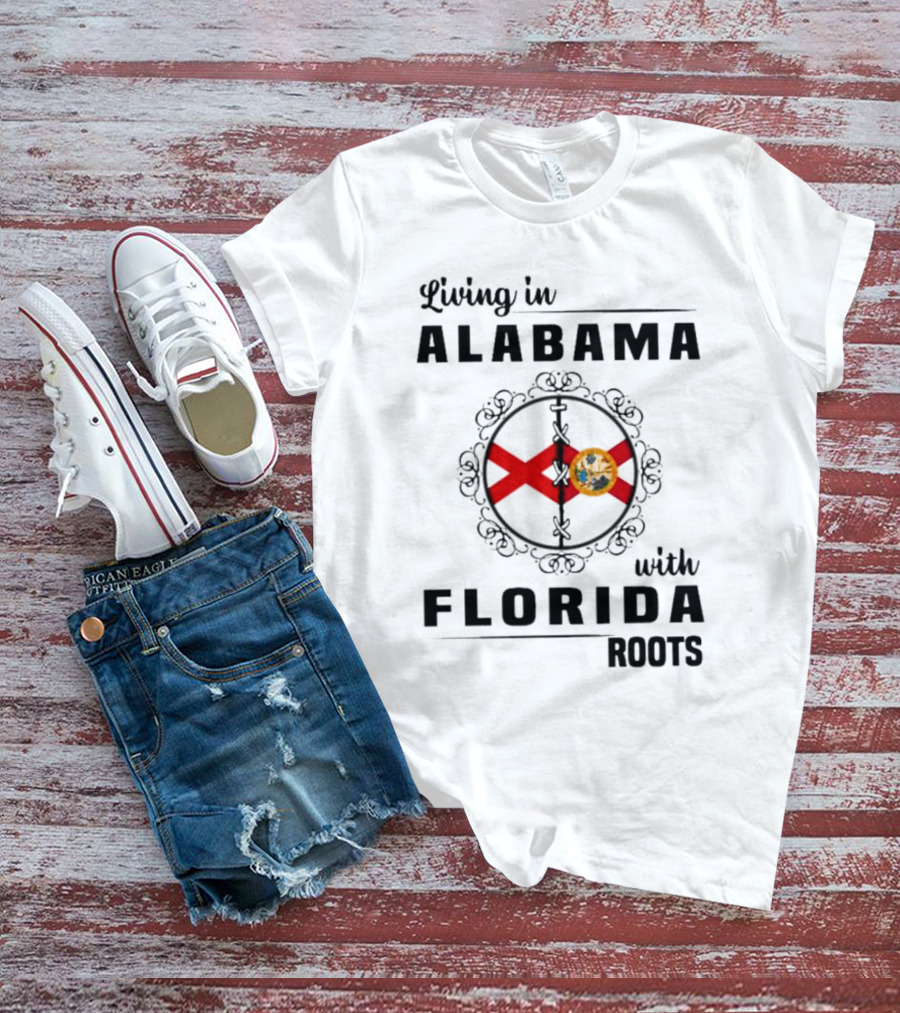 Living In Alabama With Florida Roots Alabama And Florida State Flags T-Shirt