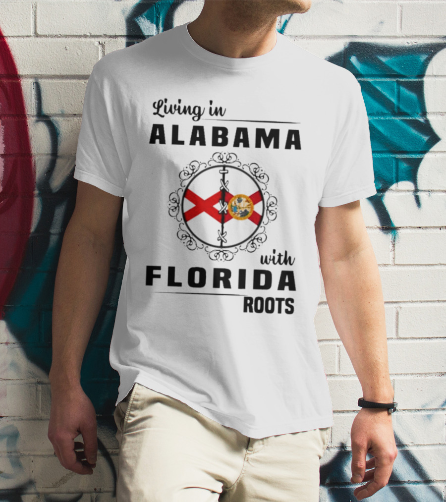 Living In Alabama With Florida Roots Alabama And Florida State Flags T-Shirt