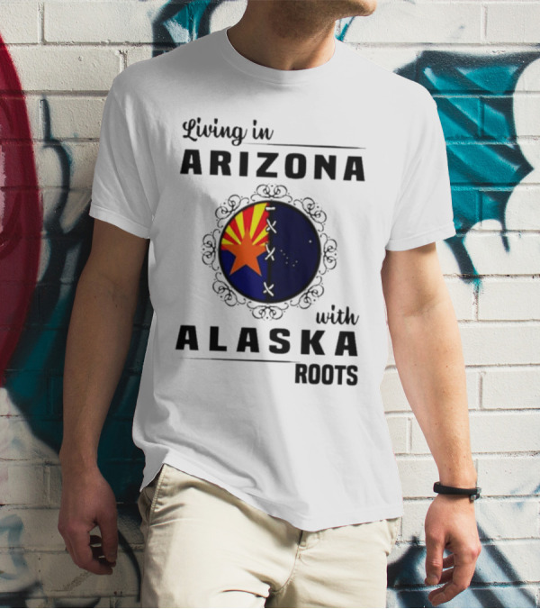 Living In Arizona With Alaska Roots - Arizona Flag And Alaska Map Fusion T-Shirt
