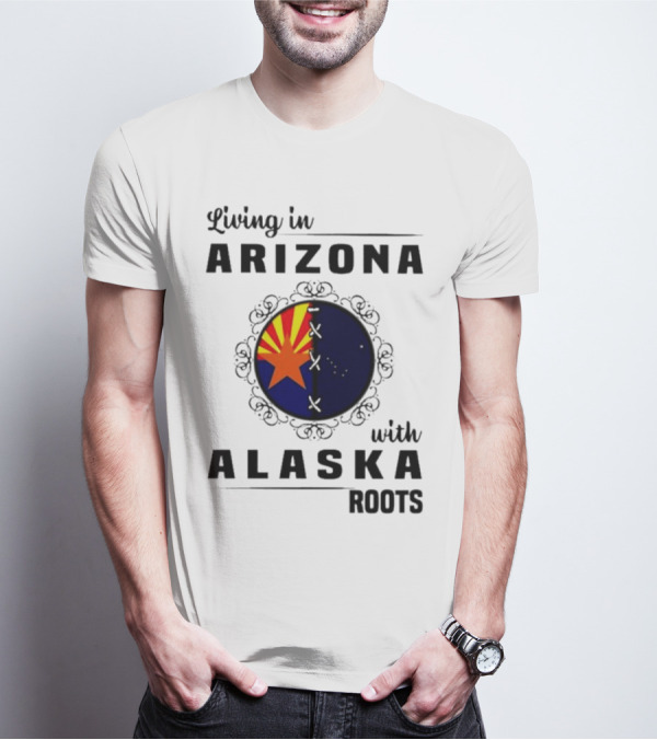 Living In Arizona With Alaska Roots - Arizona Flag And Alaska Map Fusion T-Shirt
