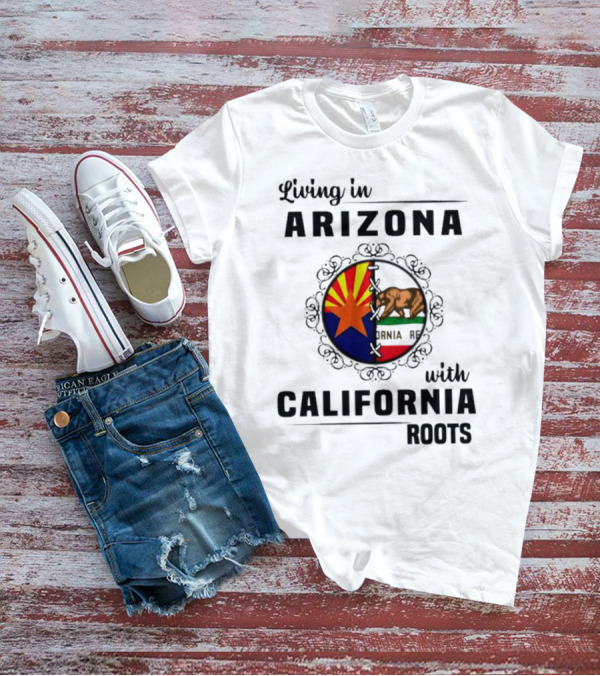 Living In Arizona With California Roots Emblem Featuring State Flags And Bear T-Shirt