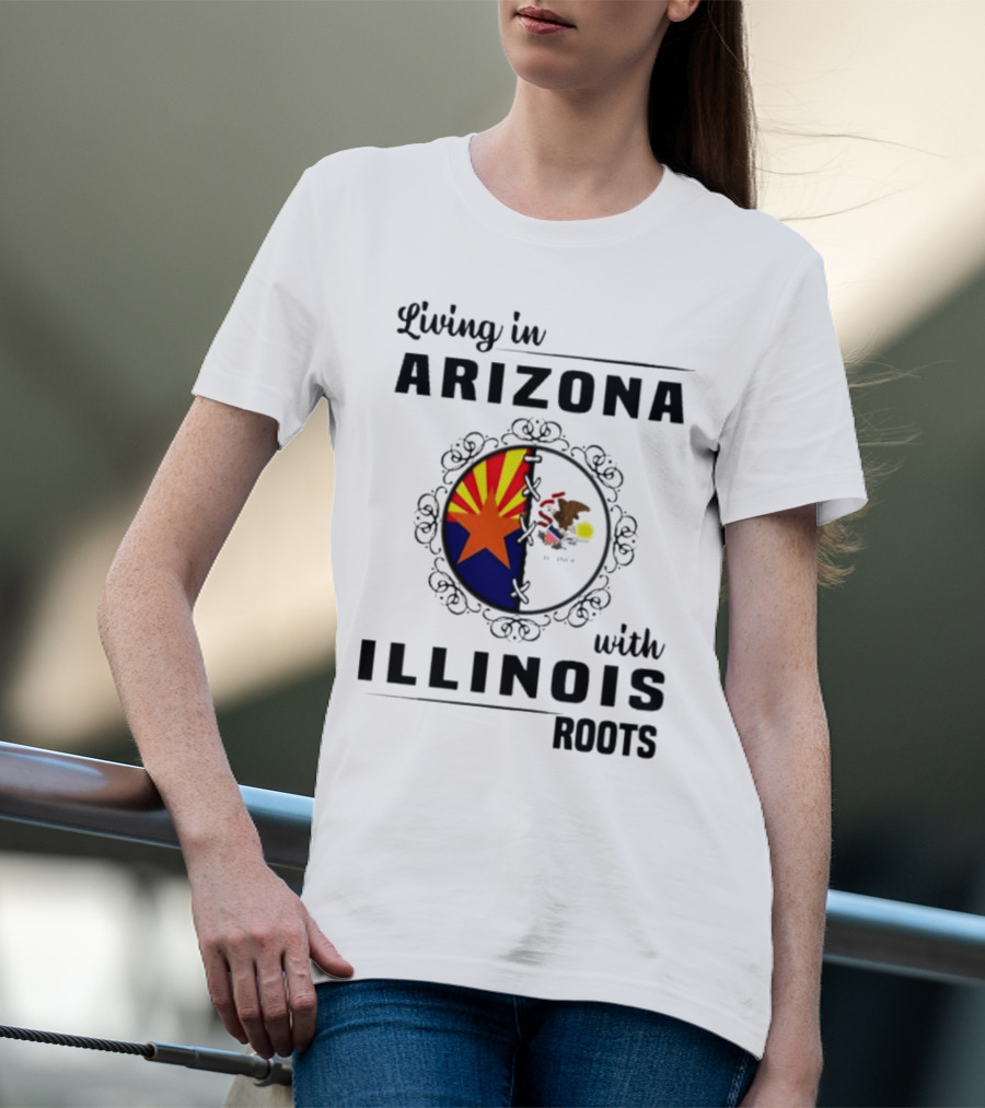 Living In Arizona Embracing Illinois Roots With Flags And Symbols T-Shirt