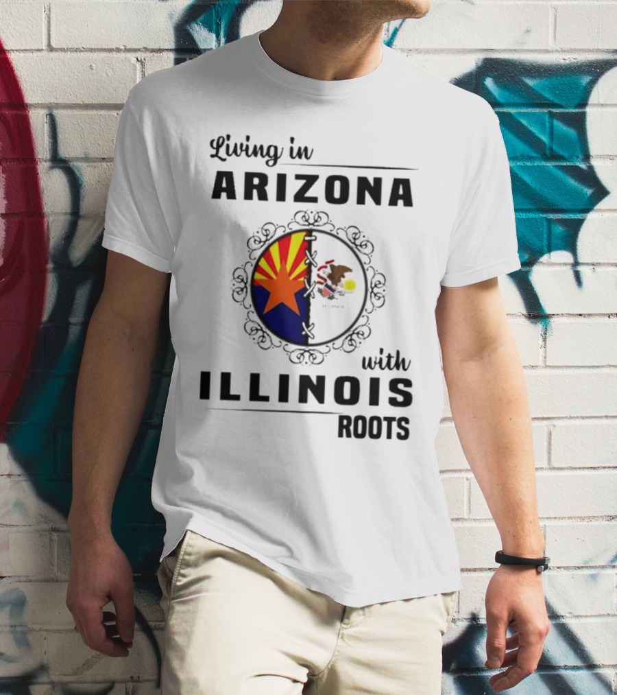 Living In Arizona Embracing Illinois Roots With Flags And Symbols T-Shirt