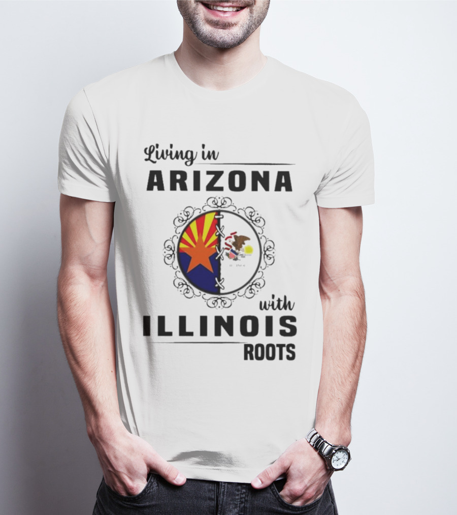 Living In Arizona Embracing Illinois Roots With Flags And Symbols T-Shirt