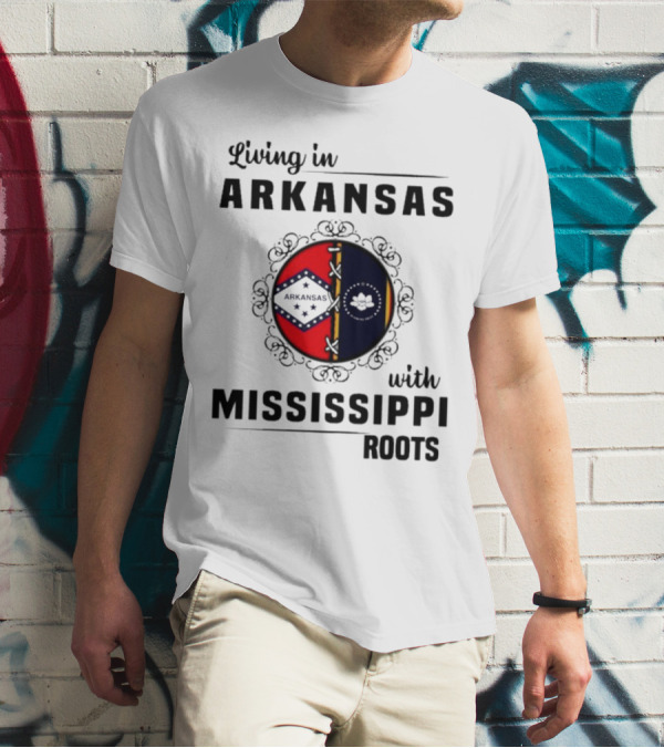 Living In Arkansas Arkansas Mississippi With Mississippi Roots T-Shirt