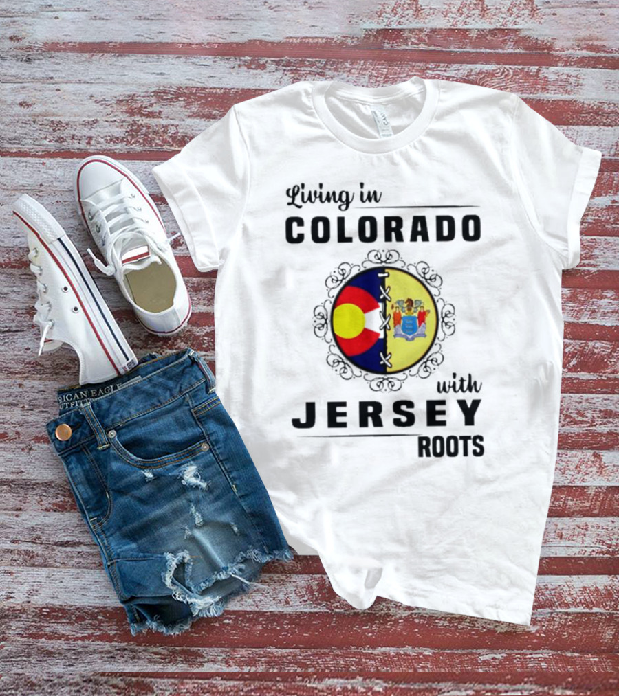Living In Colorado With Jersey Roots Featuring Colorado And New Jersey Flags T-Shirt