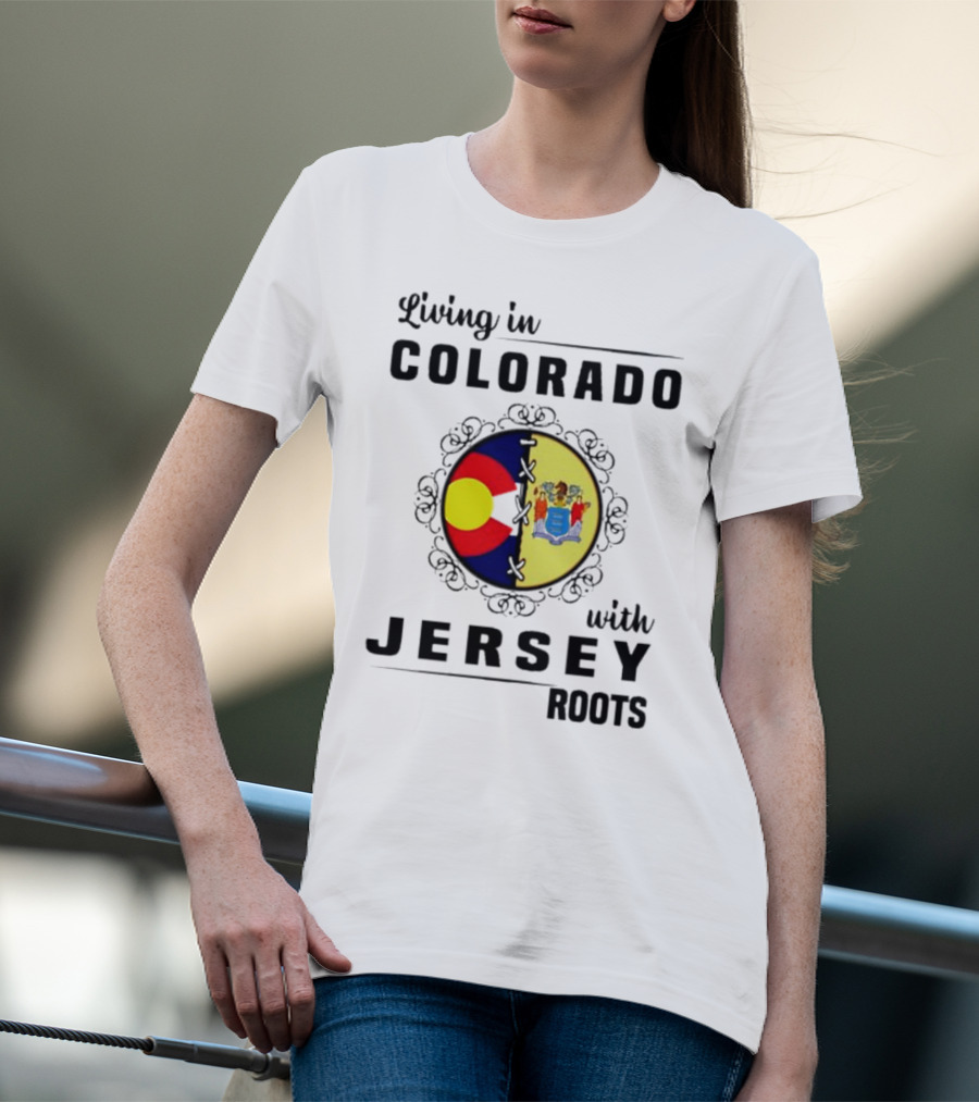 Living In Colorado With Jersey Roots Featuring Colorado And New Jersey Flags T-Shirt