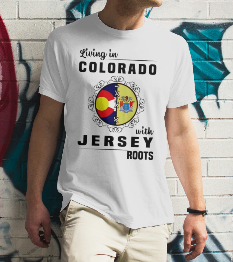 Living In Colorado With Jersey Roots Featuring Colorado And New Jersey Flags T-Shirt