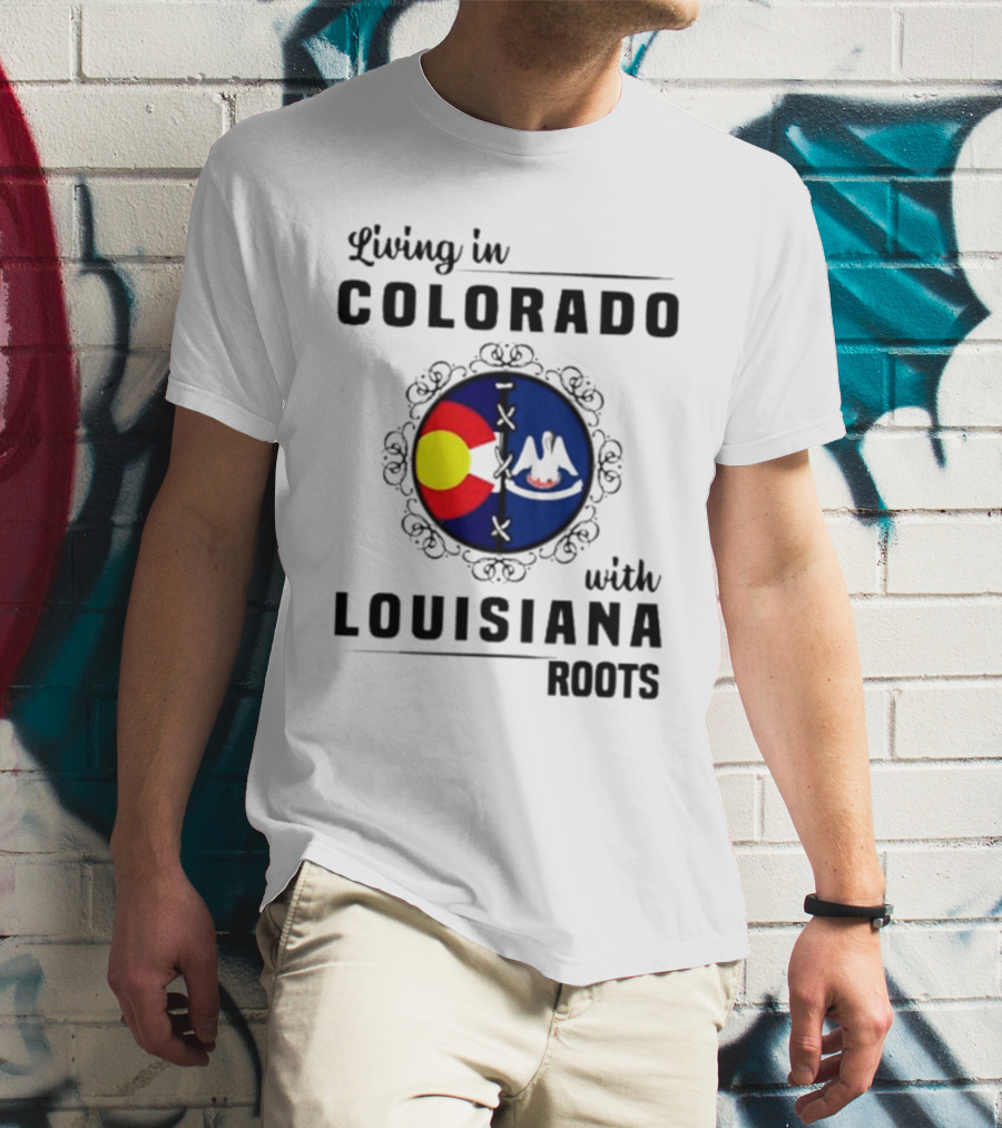 Living In Colorado With Louisiana Roots Iconic Colorado And Louisiana Flag T-Shirt