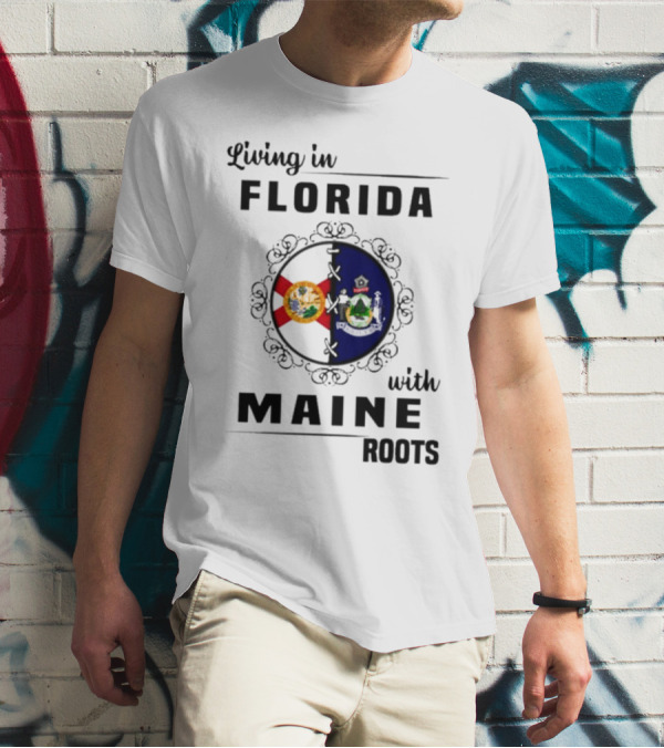 Living In Florida With Maine Roots Florida Maine Flags T-Shirt