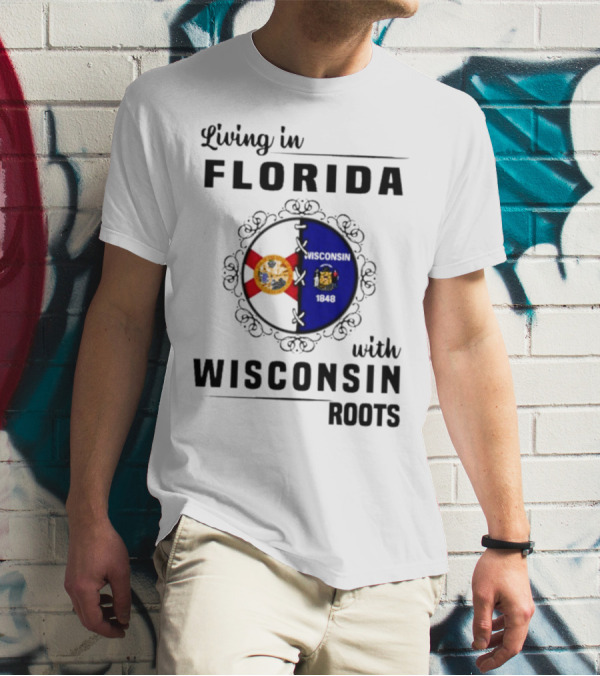 Living In Florida With Wisconsin 1848 Roots T-Shirt