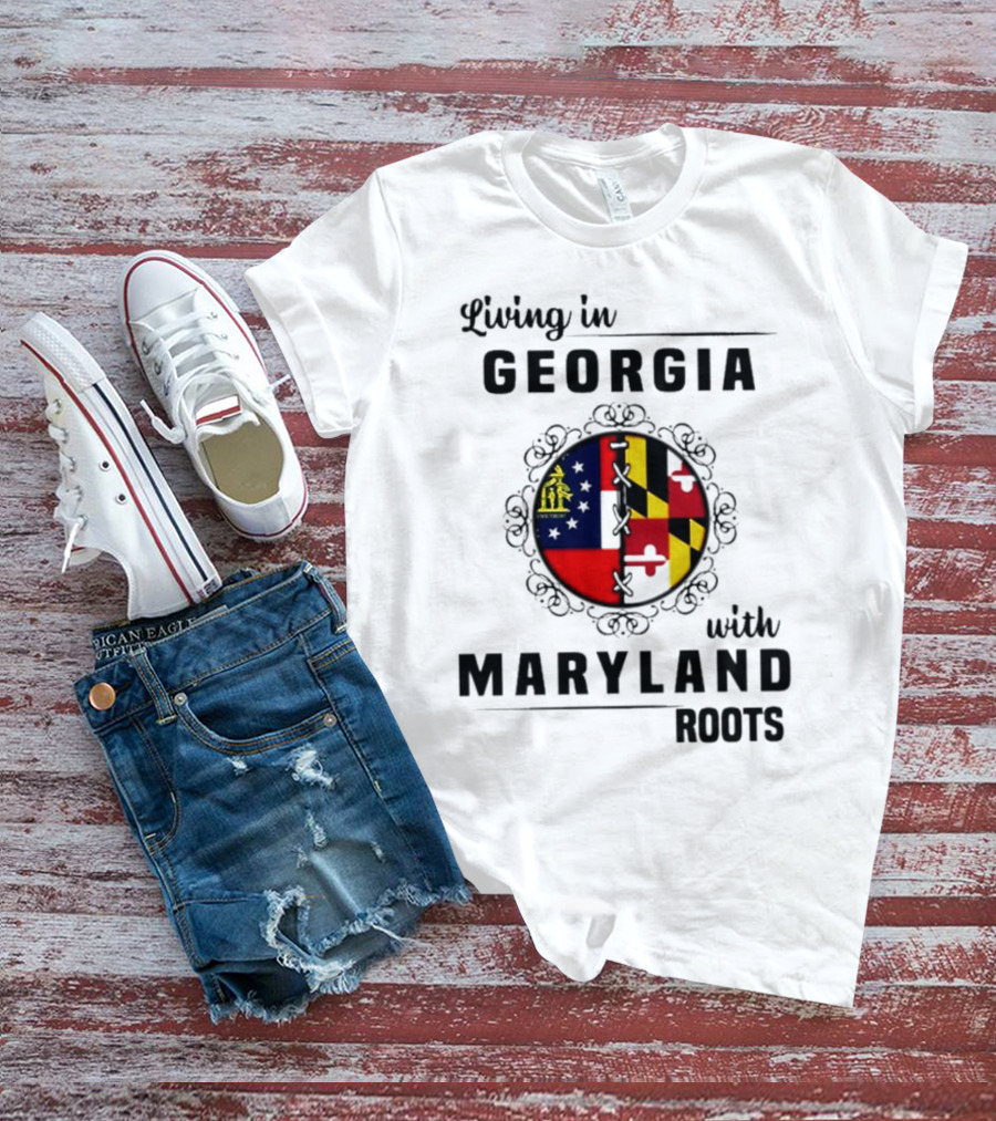 Living In Georgia Embracing Maryland Heritage With United State Themes T-Shirt