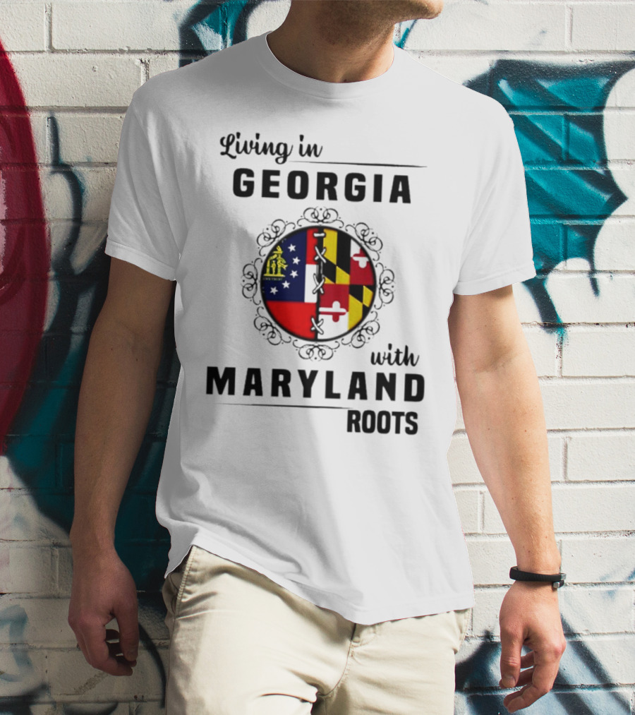 Living In Georgia Embracing Maryland Heritage With United State Themes T-Shirt