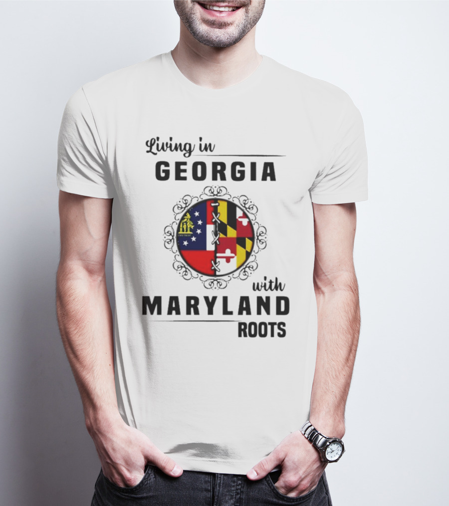 Living In Georgia Embracing Maryland Heritage With United State Themes T-Shirt
