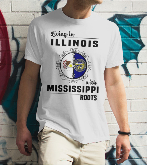 Living In Illinois With Mississippi Roots T-Shirt