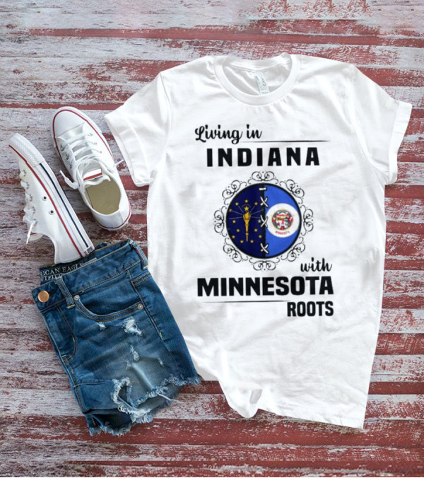 Living In Indiana With Minnesota Roots Flag Emblem T-Shirt