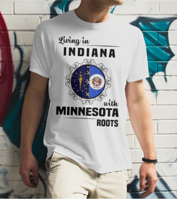 Living In Indiana With Minnesota Roots Flag Emblem T-Shirt