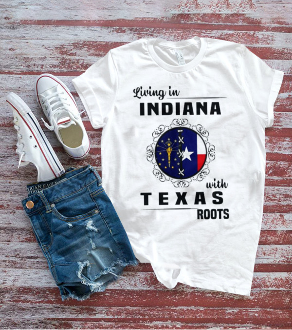 Living In Indiana With Texas Roots State Flag Fusion T-Shirt