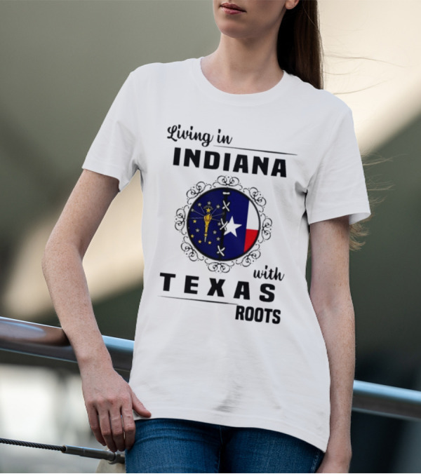 Living In Indiana With Texas Roots State Flag Fusion T-Shirt