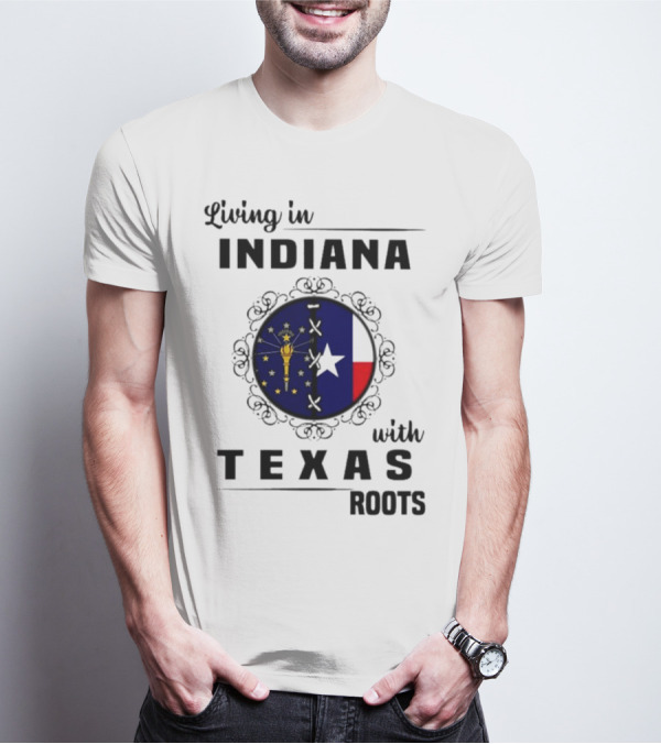 Living In Indiana With Texas Roots State Flag Fusion T-Shirt