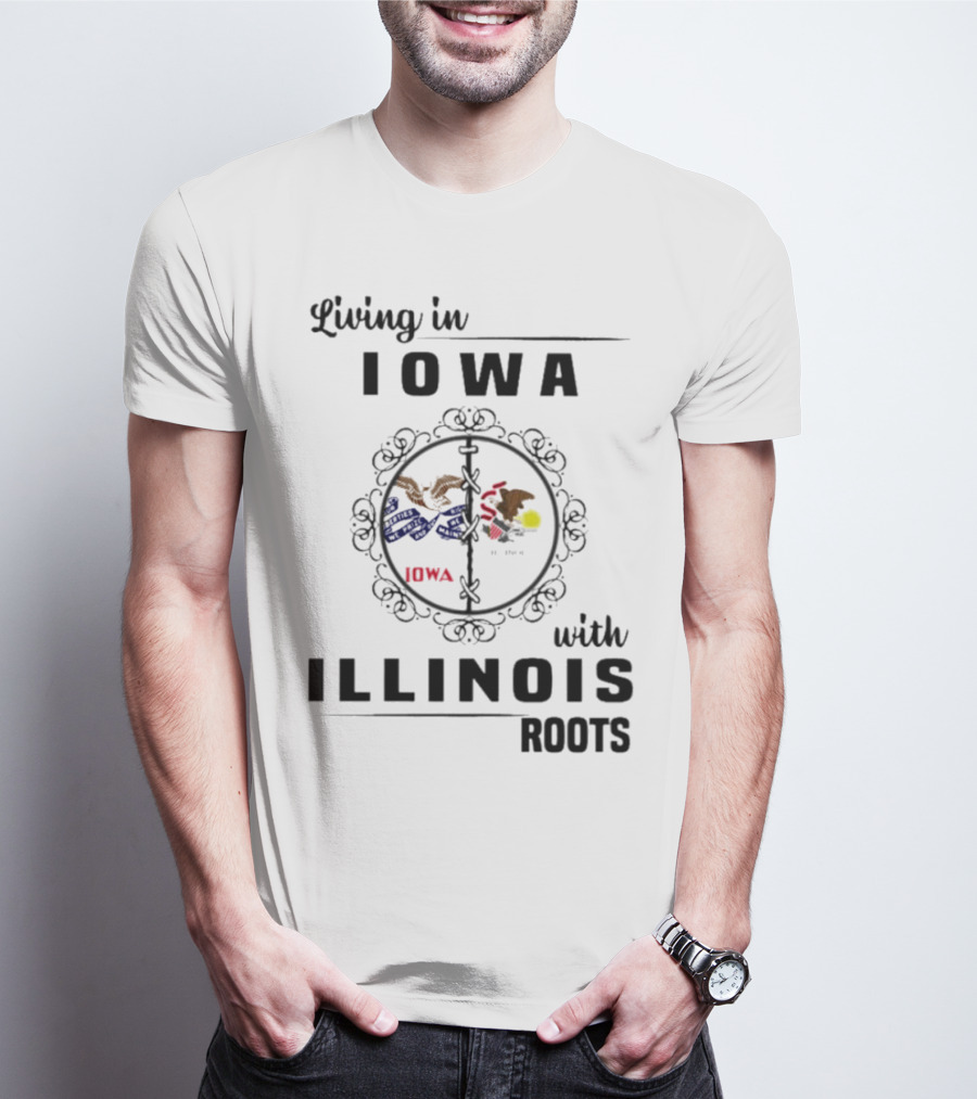 Living In Iowa Proudly Embracing Illinois Heritage And Roots T-Shirt