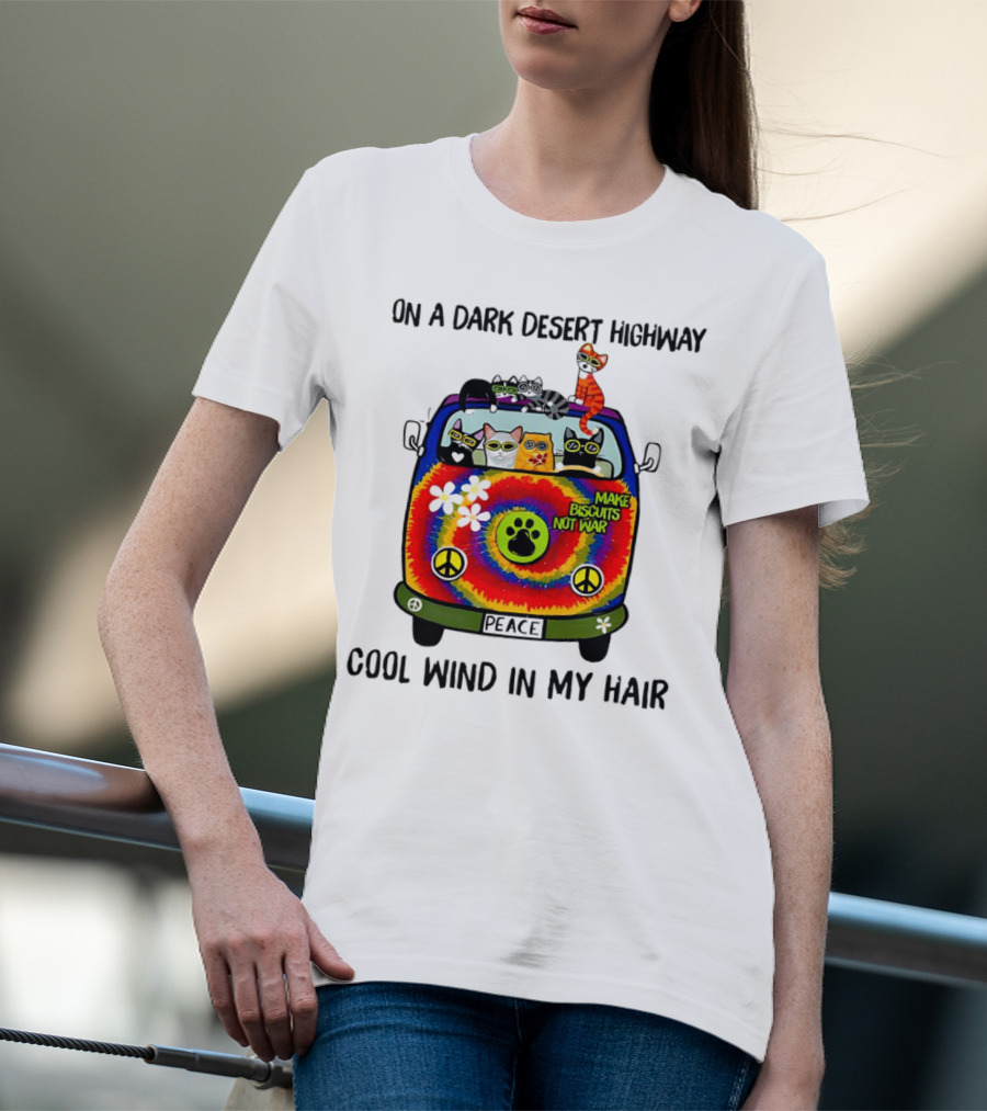On A Dark Desert Highway Cats Make Biscuits Not War Cool Wind In My Hair Peace Car T-Shirt