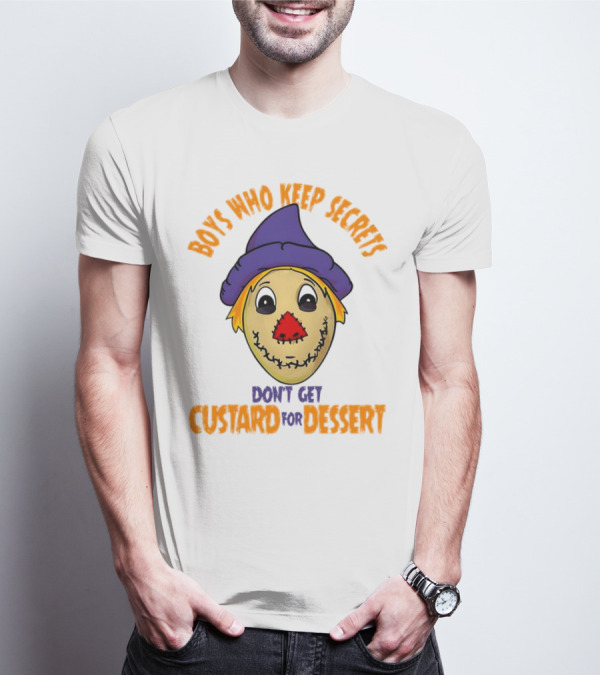 Boys Who Keep Secrets Don't Get Custard For Dessert Scarecrow Mask T-Shirt