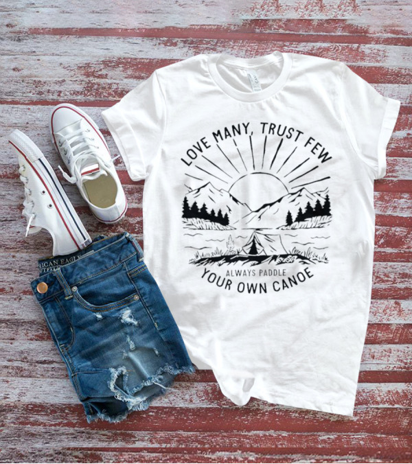 Love Many Trust Few Always Paddle Your Own Canoe Camping Sunrise Mountains T-Shirt