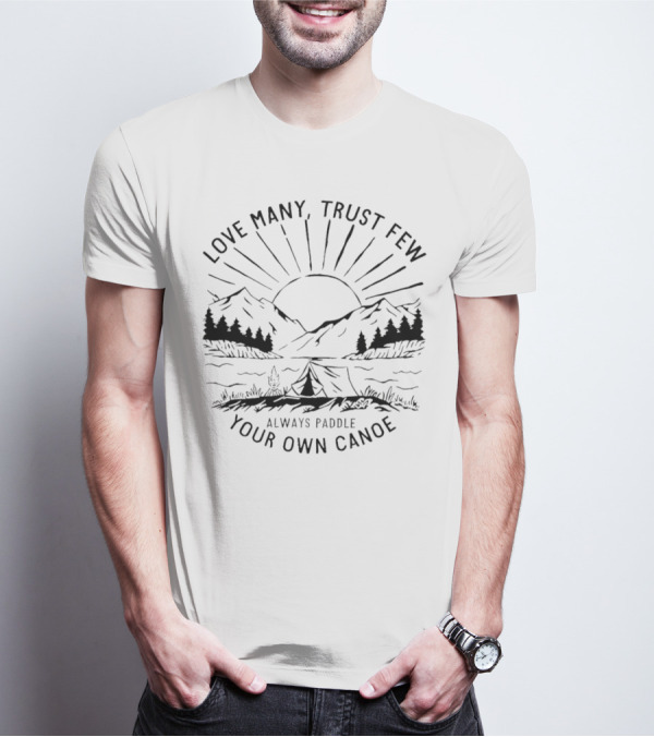 Love Many Trust Few Always Paddle Your Own Canoe Camping Sunrise Mountains T-Shirt