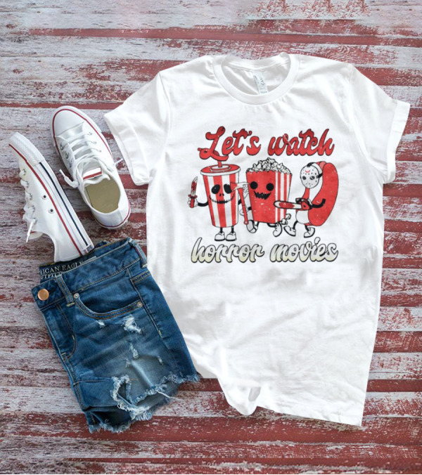 Let's Watch Horror Movies With Popcorn And Drinks T-Shirt