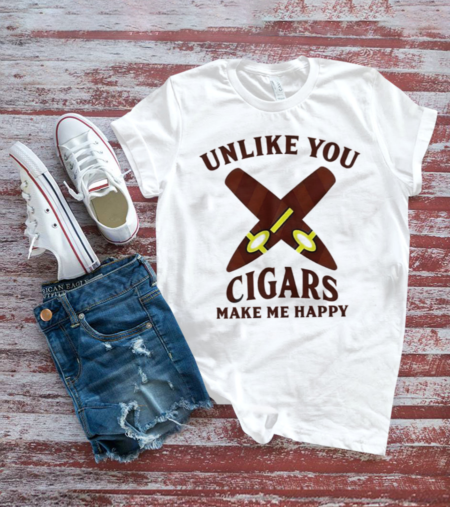 Unlike You Crossed Cigars Make Me Happy T-Shirt