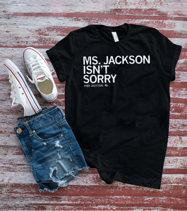 Ms Jackson Isn’t Sorry Andi Jackson T-Shirt