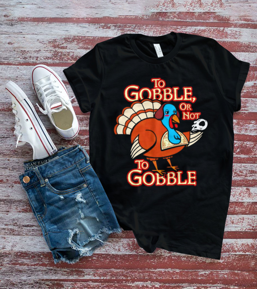 To Gobble Or Not To Gobble Turkey With Shakespearean Skull T-Shirt