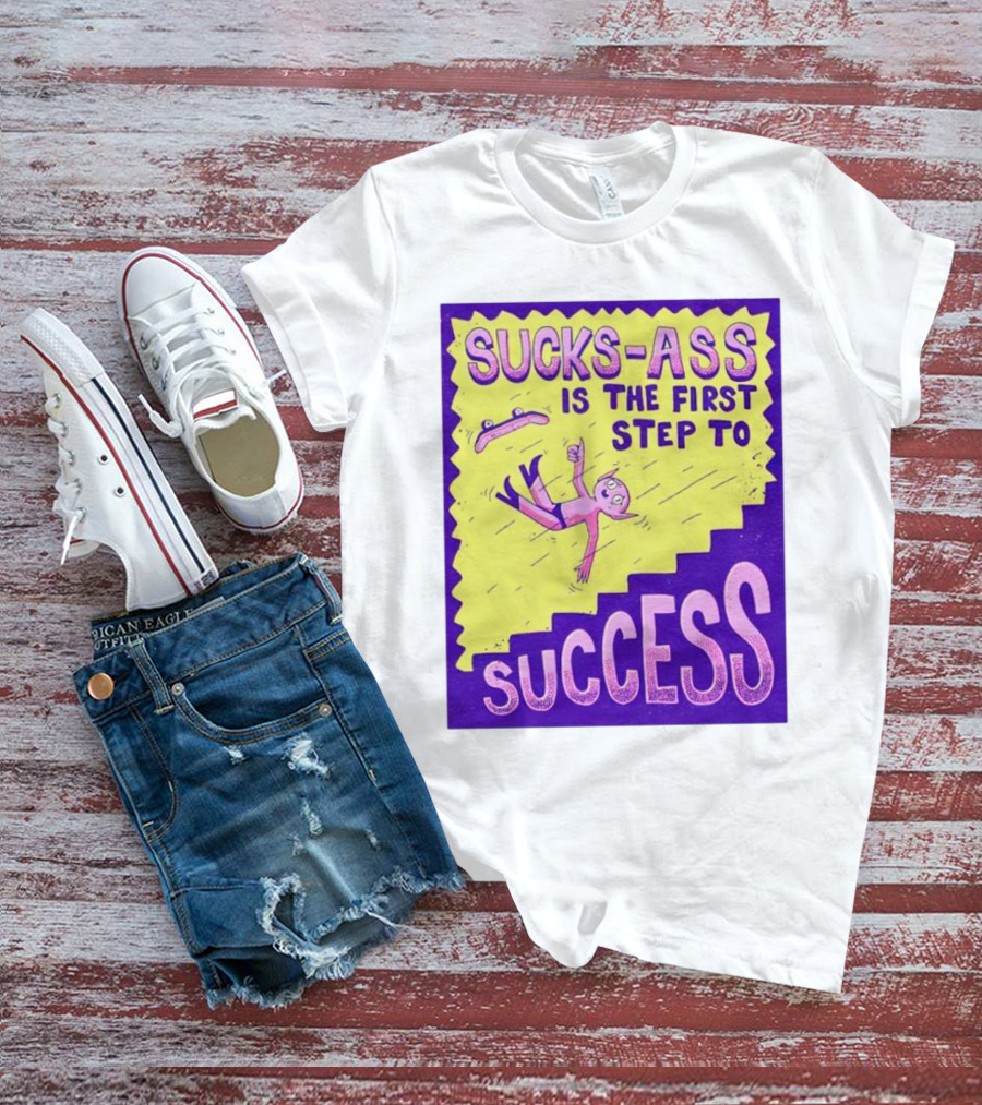 Sucks-Ass Is The First Step To Success Skateboard Stairs Fall T-Shirt