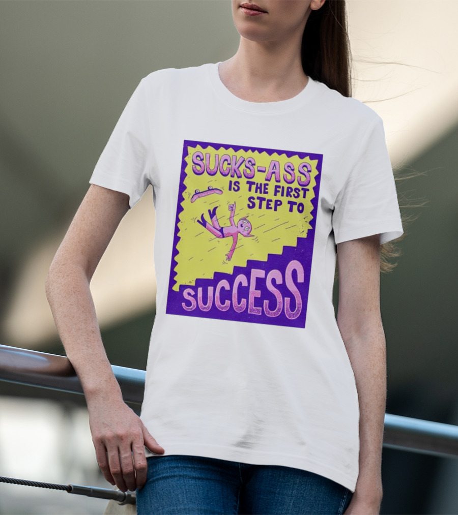 Sucks-Ass Is The First Step To Success Skateboard Stairs Fall T-Shirt