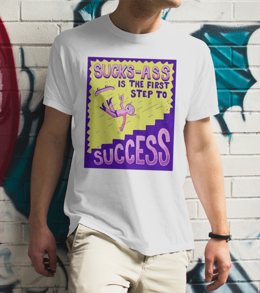 Sucks-Ass Is The First Step To Success Skateboard Stairs Fall T-Shirt