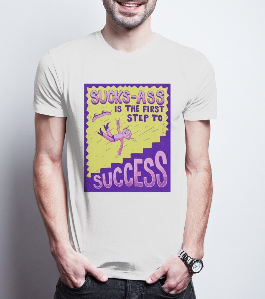 Sucks-Ass Is The First Step To Success Skateboard Stairs Fall T-Shirt