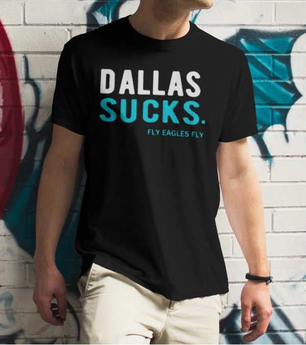 Dallas Sucks Fly Eagles Fly T-Shirt