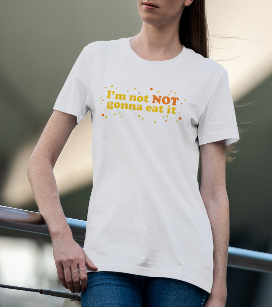 I’m Not NOT Gonna Eat It Candy Confetti T-Shirt