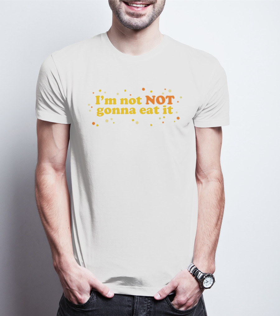 I’m Not NOT Gonna Eat It Candy Confetti T-Shirt