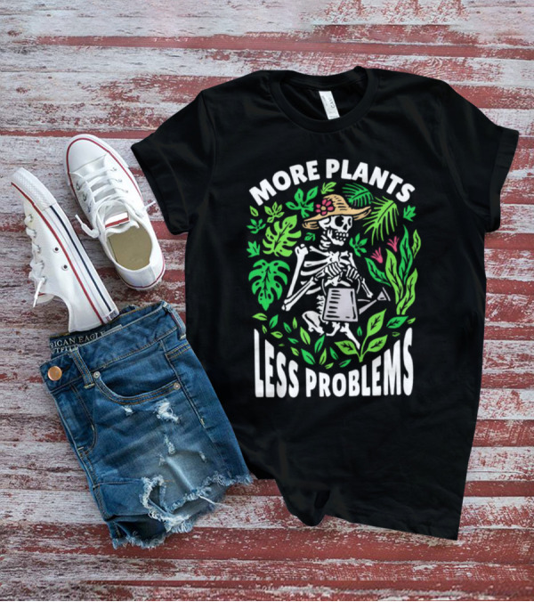 More Plants Less Problems Skeleton Gardener Amidst Foliage T-Shirt