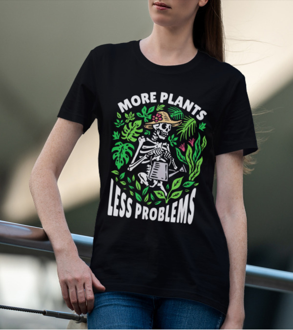 More Plants Less Problems Skeleton Gardener Amidst Foliage T-Shirt