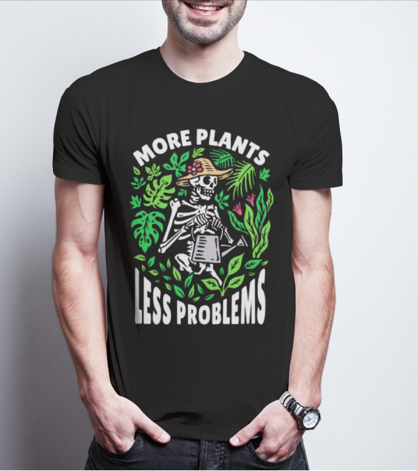 More Plants Less Problems Skeleton Gardener Amidst Foliage T-Shirt
