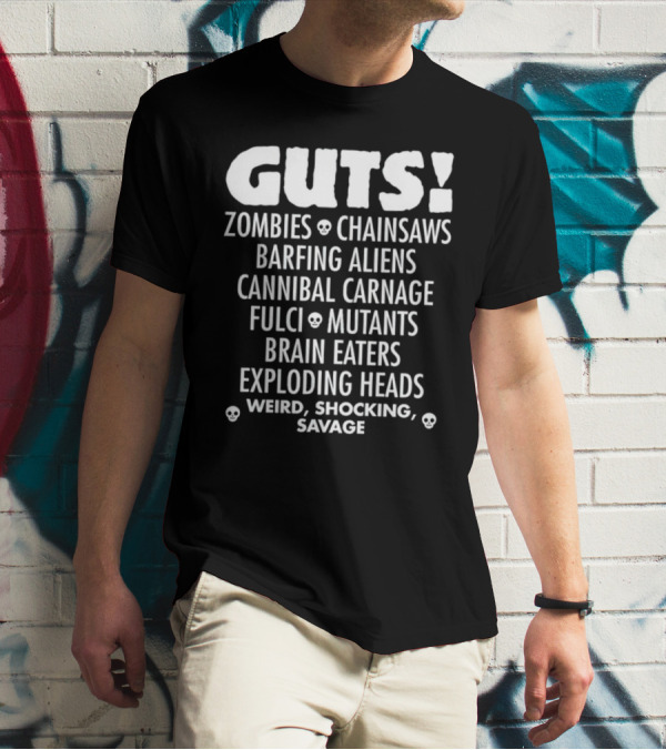 Guts Zombies Chainsaws Barfing Aliens Cannibal Carnage Fulci Mutants Brain Eaters Exploding Heads Weird Shocking Savage T-Shirt